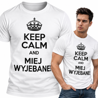 KOSZULKA  ŚMIESZNA  KEEP CALM MIEJ WYJEBANE